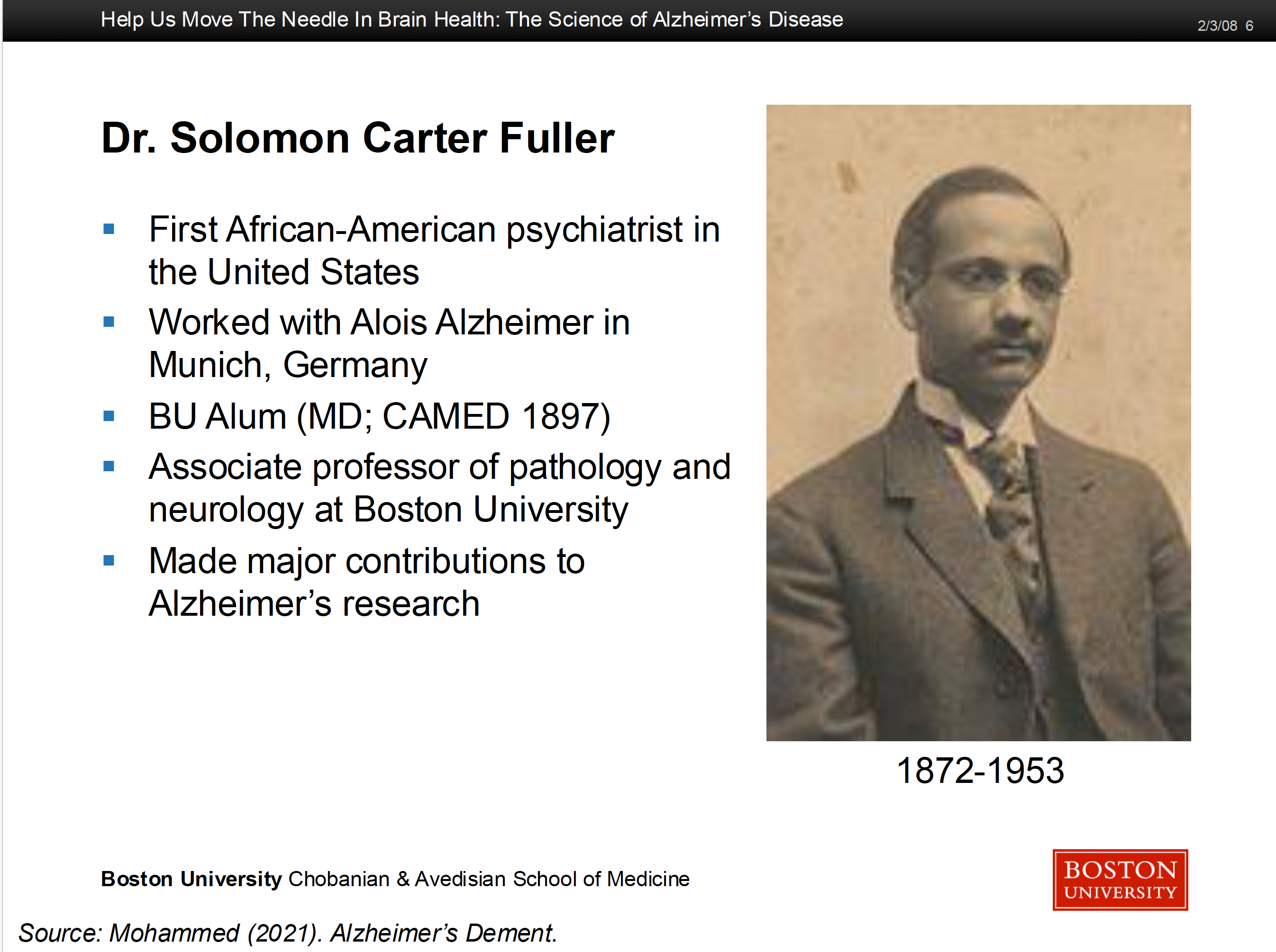 Slide 6: Dr. Solomon Carter Fuller was Dr. Alois Alzheimer's apprentice and made giant discoveries in understanding the disease. Also the 1st Black psychiatrist in the country.