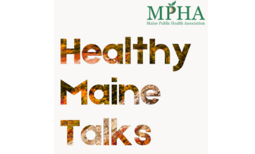 Healthy Maine Talks" logo featuring the Maine Public Health Association (MPHA) name and acronym. The text "Healthy Maine Talks" is styled with a nature-inspired pattern of autumn foliage within the letters. The MPHA logo includes a green font with a leaf incorporated into the letter "P."