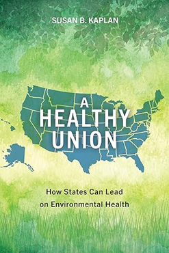 Book cover for A Healthy Union by Susan B. Kaplan, featuring a watercolor-style map of the United States against a green background with the subtitle ‘How States Can Lead on Environmental Health.’