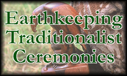 Earthkeeping Traditionalist Ceremonies