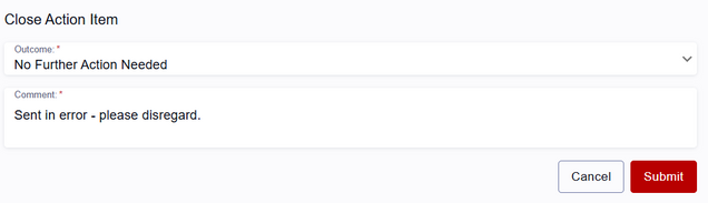 A complete Close Action Item window for an Action Item sent in error. Outcome selected reads "No Further Action Needed." Added Comment reads "Sent in error - please disregard."